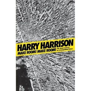 Make Room! Make Room!: The Classic Novel of an Overpopulated Future -- Harry Har